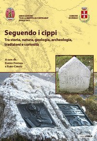 Seguendo i cippi. Tra storia, natura, geologia, archeologia, tradizioni e curiosit&agrave;