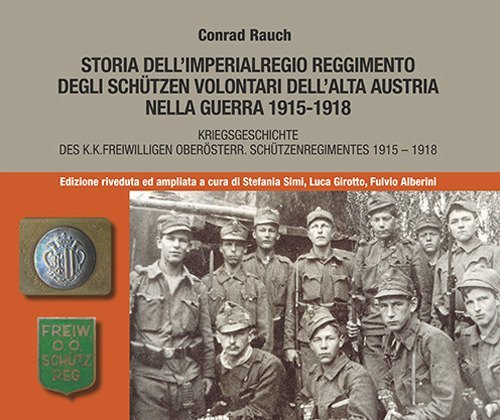 Storia dell'imperialregio reggimento degli Schutzen volontari dell'alta Austria nella guerra 1915-1918-Kriegsgeschichte des K.K. Freiwilligen Oberosterr. Schutzenregimentes 1915-1918
