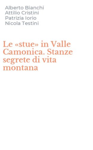 Le &laquo;stue&raquo; in Valle Camonica. Stanze segrete di vita montana