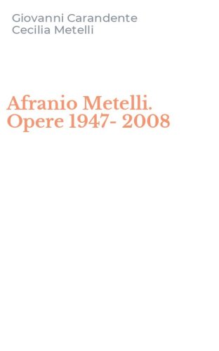 Afranio Metelli. Opere 1947-2008