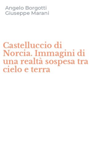 Castelluccio di Norcia. Immagini di una realt&agrave; sospesa tra cielo e terra