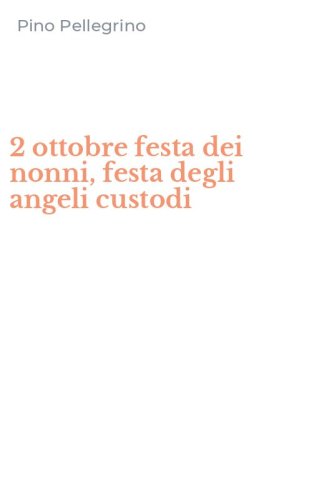 2 ottobre festa dei nonni, festa degli angeli custodi