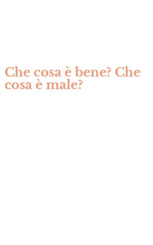 Che cosa &egrave; bene? Che cosa &egrave; male?