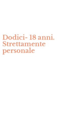 Dodici-18 anni. Strettamente personale