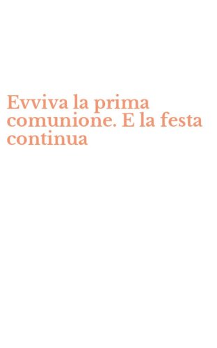Evviva la prima comunione. E la festa continua