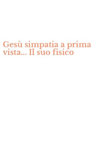 Ges&ugrave; simpatia a prima vista... Il suo fisico