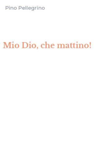 Mio Dio, che mattino!