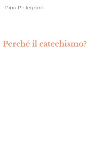 Perch&eacute; il catechismo?