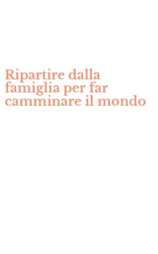 Ripartire dalla famiglia per far camminare il mondo