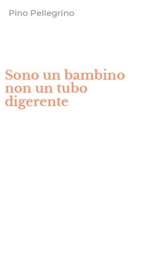 Sono un bambino non un tubo digerente