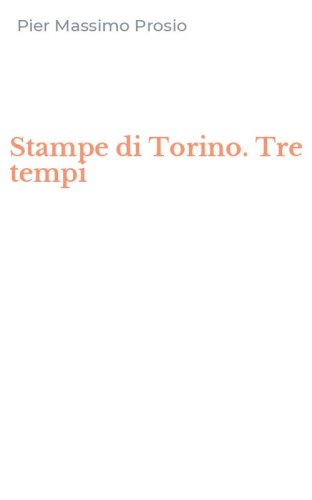 Stampe di Torino. Tre tempi