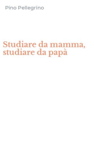 Studiare da mamma, studiare da pap&agrave;