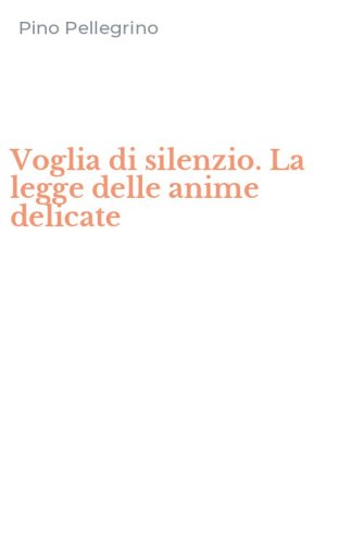Voglia di silenzio. La legge delle anime delicate