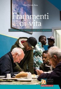 Frammenti di vita. Cronache dal mondo che vive a Bergamo