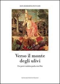 Verso il monte degli ulivi. Un prete malato parla con Dio