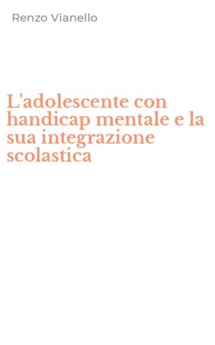 L'adolescente con handicap mentale e la sua integrazione scolastica