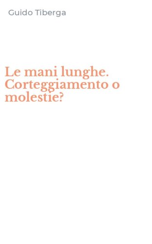 Le mani lunghe. Corteggiamento o molestie?