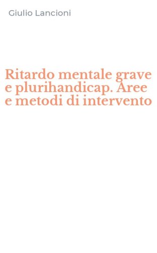 Ritardo mentale grave e plurihandicap. Aree e metodi di intervento