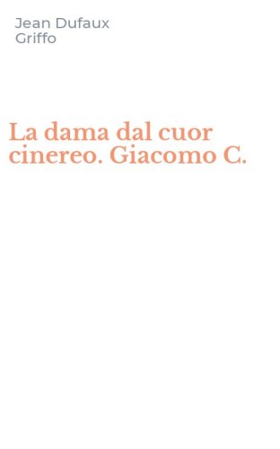 La dama dal cuor cinereo. Giacomo C.