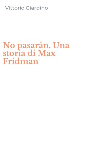 No pasar&aacute;n. Una storia di Max Fridman