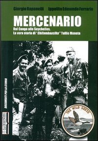 Mercenario. Dal Congo alle Seychelles. La vera storia di &laquo;Chifambausiku&raquo; Tullio Moneta