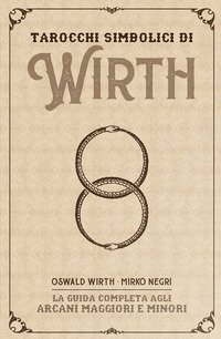 I tarocchi simbolici di Wirth. La guida completa agli arcani maggiori e minori. Kit