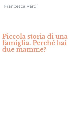 Piccola storia di una famiglia. Perch&eacute; hai due mamme?