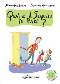 Piccola storia di una famiglia: qual &egrave; il segreto di pap&agrave;?