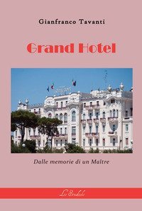 Grand hotel. Dalle memorie di un ma&icirc;tre