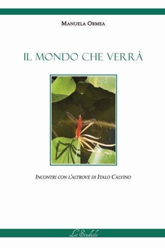 Il mondo che verr&agrave;. Incontri con l'Altrove di Italo Calvino