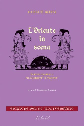 L'Oriente in scena. Scritti teatrali: &laquo;Il Diadest&egrave;&raquo; e &laquo;Avatar&raquo;