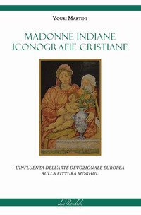 Madonne indiane, iconografie cristiane. L'influenza dell'arte devozionale europea sulla pittura moghul