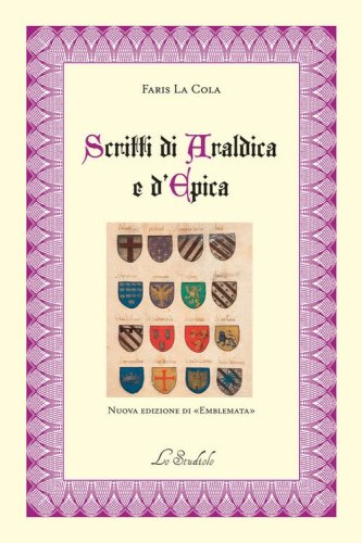 Scritti di araldica e d'epica. nuova edizione di &laquo;Emblemata"&raquo;
