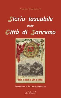 Storia tascabile della citt&agrave; di Sanremo. Dalle origini ai giorni nostri