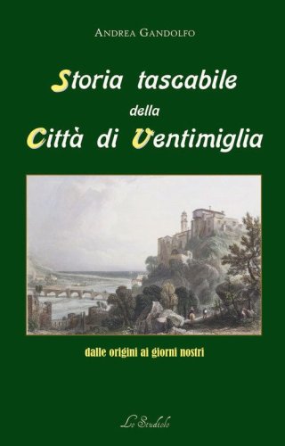 Storia tascabile della citt&agrave; di Ventimiglia dalle origini ai giorni nostri