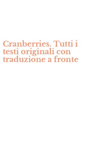 Cranberries. Tutti i testi originali con traduzione a fronte