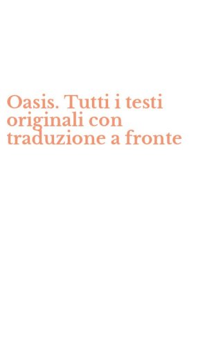 Oasis. Tutti i testi originali con traduzione a fronte