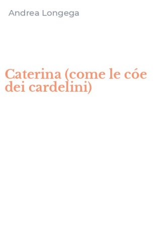 Caterina (come le c&oacute;e dei cardelini)