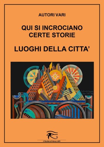 Qui si incrociano certe storie. Luoghi della citt&agrave;