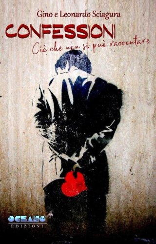 Confessioni. Ci&ograve; che non si pu&ograve; raccontare