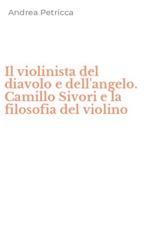 Il violinista del diavolo e dell'angelo. Camillo Sivori e la filosofia del violino