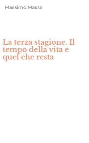 La terza stagione. Il tempo della vita e quel che resta