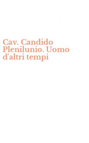 Cav. Candido Plenilunio. Uomo d'altri tempi
