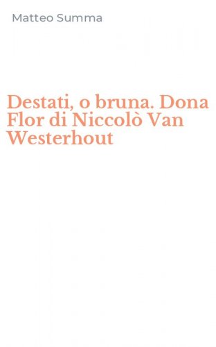 Destati, o bruna. Dona Flor di Niccol&ograve; Van Westerhout