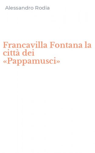 Francavilla Fontana la citt&agrave; dei &laquo;Pappamusci&raquo;