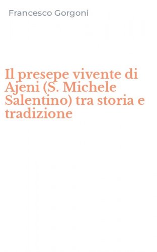 Il presepe vivente di Ajeni (S. Michele Salentino) tra storia e tradizione