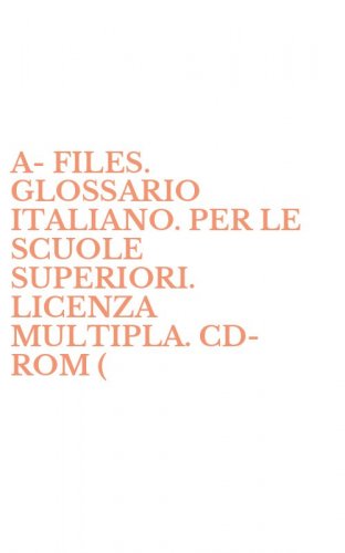 A-FILES. GLOSSARIO ITALIANO. PER LE SCUOLE SUPERIORI. LICENZA MULTIPLA. CD-ROM (