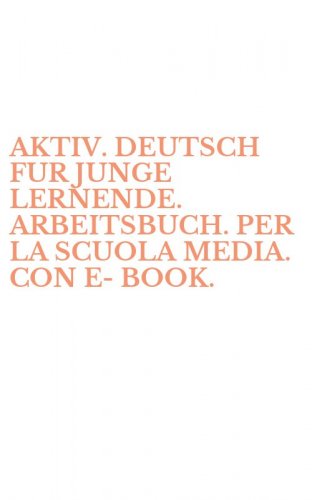 AKTIV. DEUTSCH FUR JUNGE LERNENDE. ARBEITSBUCH. PER LA SCUOLA MEDIA. CON E-BOOK.
