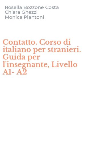 Contatto. Corso di italiano per stranieri. Guida per l'insegnante, Livello A1-A2