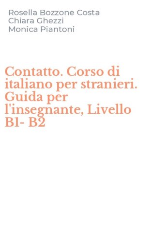 Contatto. Corso di italiano per stranieri. Guida per l'insegnante, Livello B1-B2